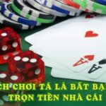 Cách Chơi Tá Lả Bất Bại Ẵm Trọn Tiền Nhà Cái