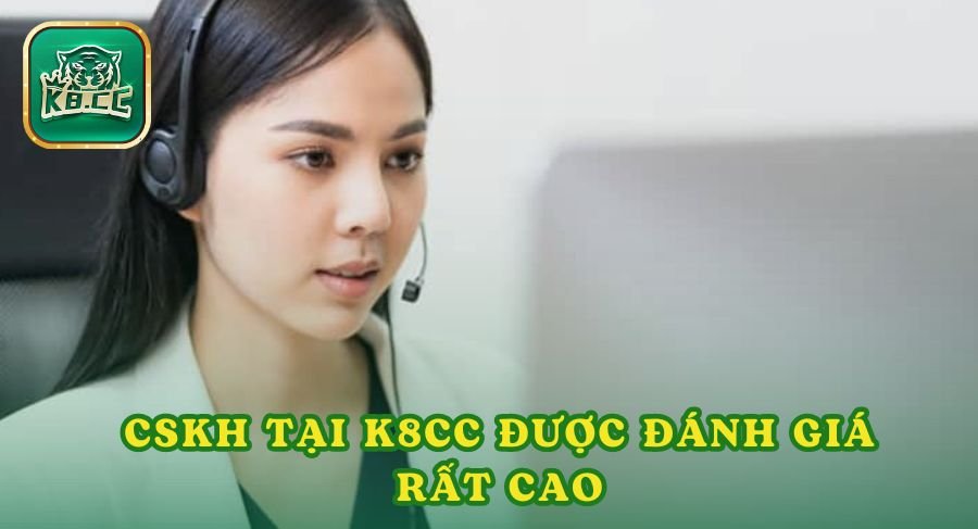 CSKH tại K8cc được đánh giá rất cao