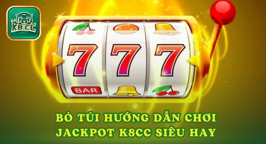 Bỏ Túi Hướng Dẫn Chơi Jackpot K8cc Siêu Hay