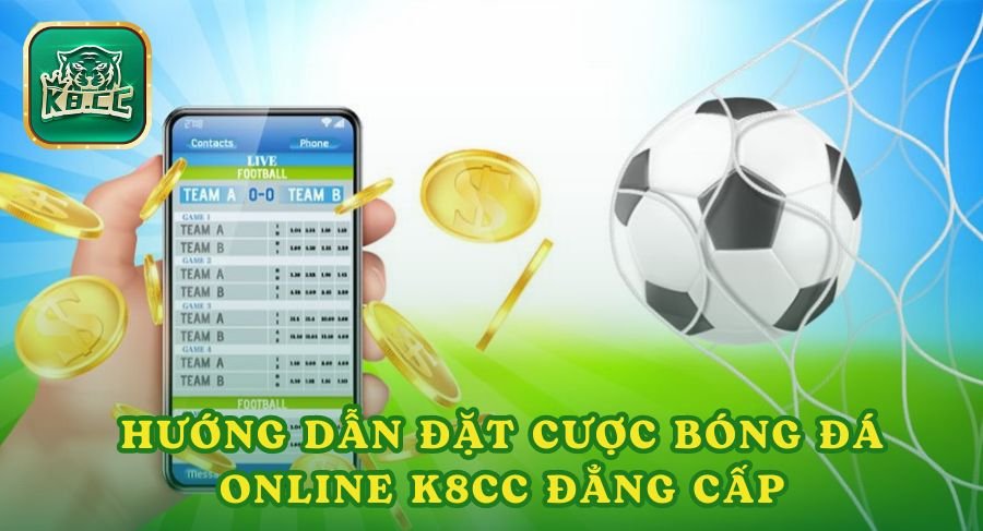 Hướng Dẫn Đặt Cược Bóng Đá Online K8cc Đẳng Cấp