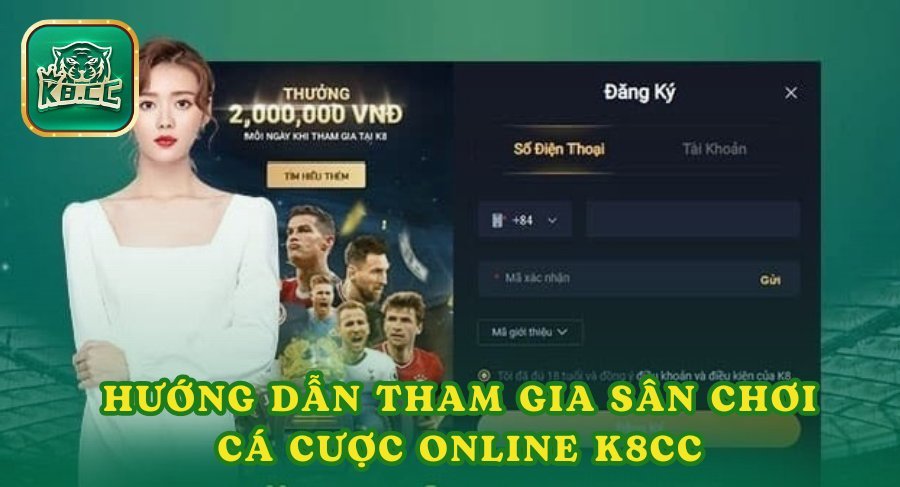 Hướng dẫn tham gia sân chơi cá cược online K8cc