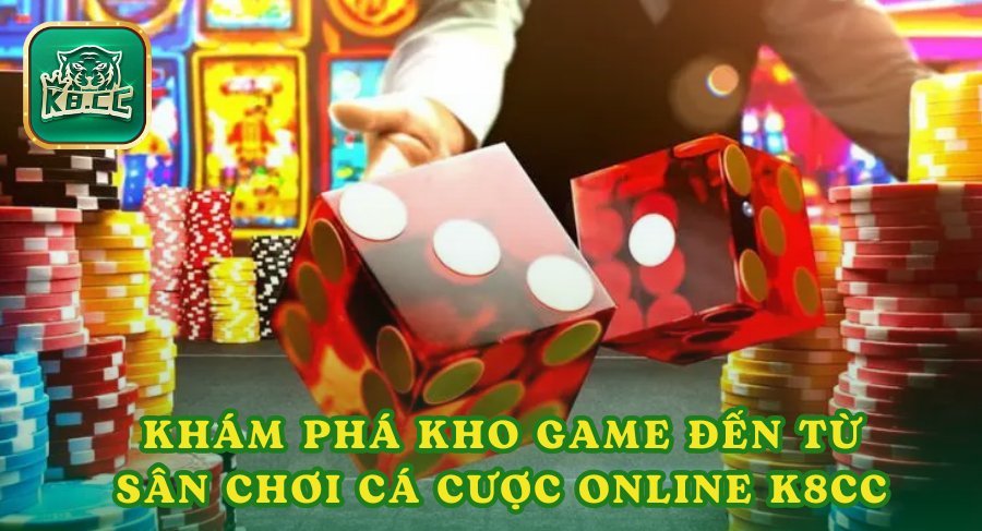 Khám phá kho game đến từ sân chơi cá cược online K8cc