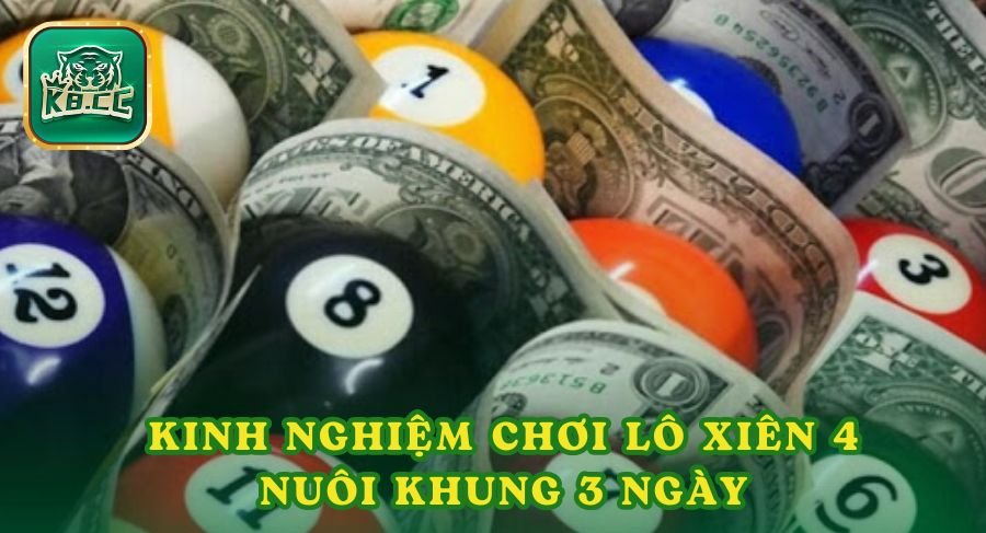 Kinh nghiệm chơi lô xiên 4 nuôi khung 3 ngày