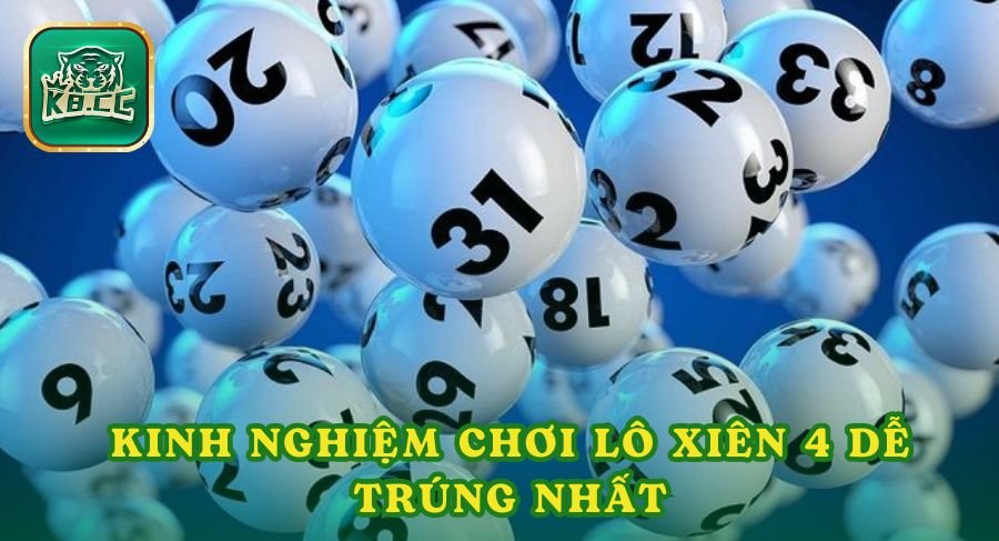 Kinh Nghiệm Chơi Lô Xiên 4 Dễ Trúng Nhất