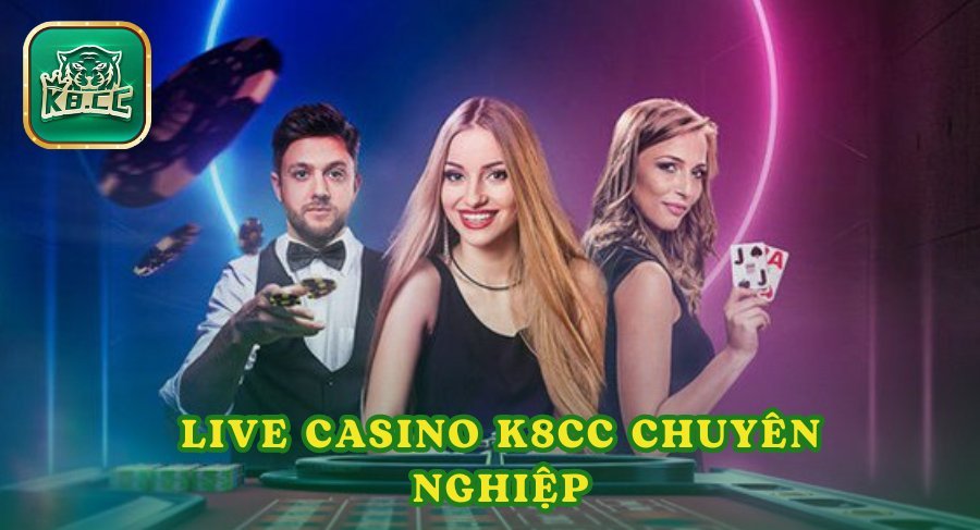 Live casino K8cc chuyên nghiệp