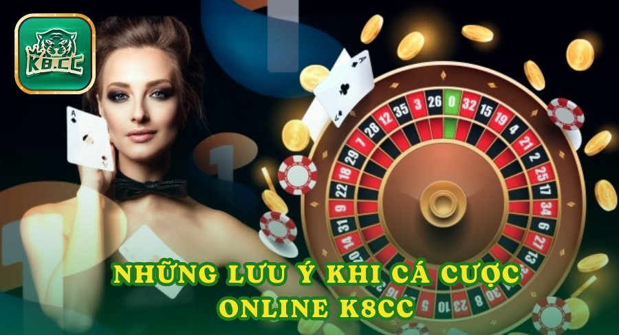 Những lưu ý khi cá cược online K8cc