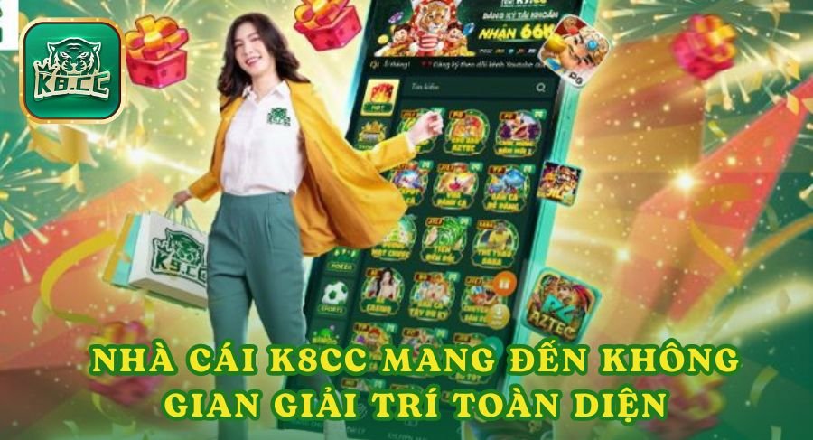 Nhà cái K8cc mang đến không gian giải trí toàn diện