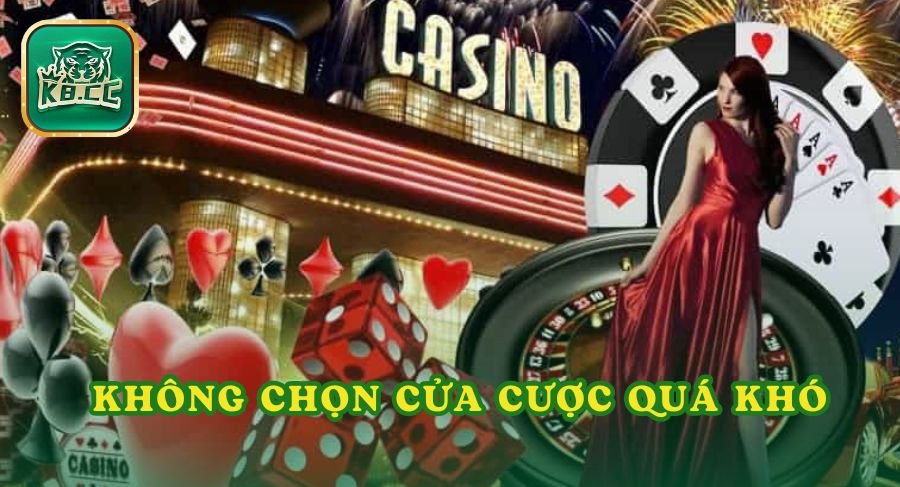 Không chọn cửa cược quá khó trong cách chơi casino hiệu quả nhất trên k8cc