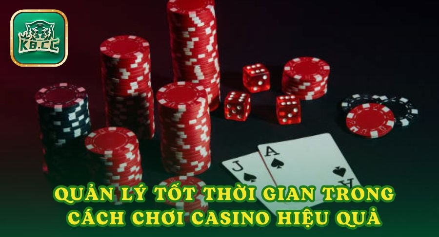 Quản lý tốt thời gian cá cược trong cách chơi casino hiệu quả nhất trên k8cc