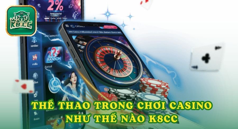 Thể thao trong chơi casino như thế nào K8cc