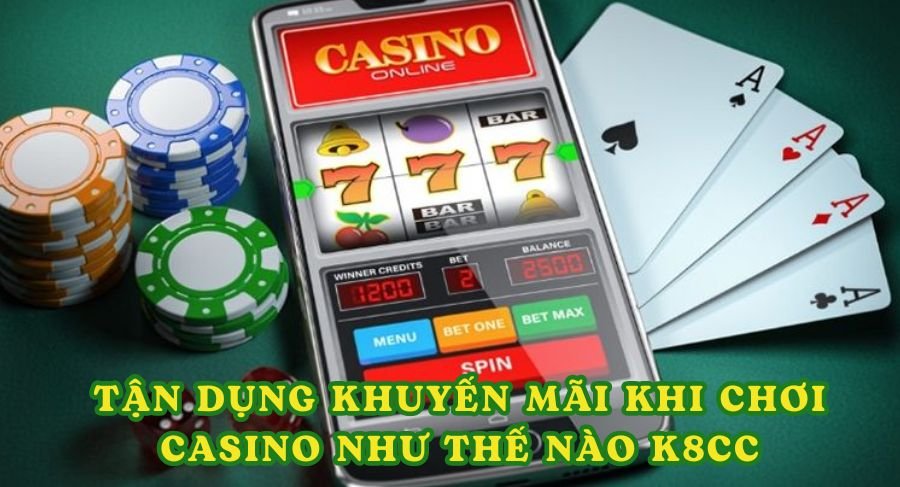 Tận dụng khuyến mãi khi chơi casino như thế nào K8cc