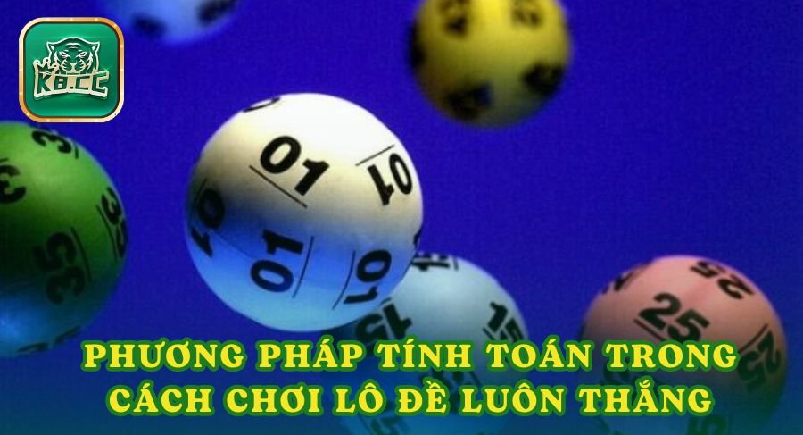 Phương pháp tính toán trong cách chơi lô đề luôn thắng