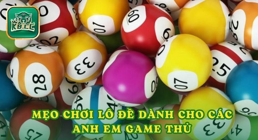 Mẹo chơi lô đề dành cho các anh em game thủ