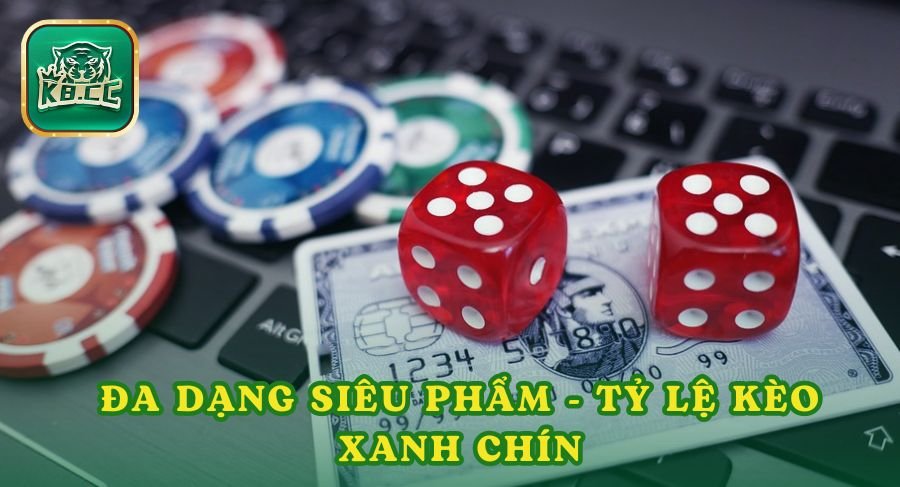 Đa dạng siêu phẩm - Tỷ lệ kèo xanh chín