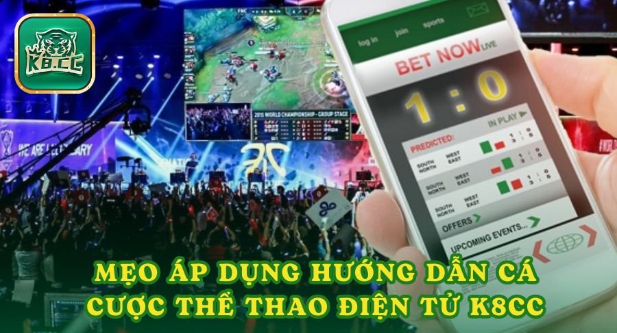 Mẹo áp dụng hướng dẫn cá cược thể thao điện tử tại K8cc