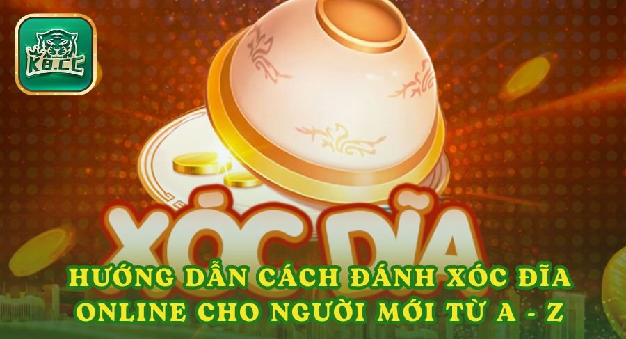 Hướng Dẫn Cách Đánh Xóc Đĩa Online Cho Người Mới Từ A - Z