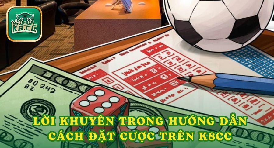 Lời khuyên cần nhớ trong hướng dẫn cách đặt cược trên K8cc