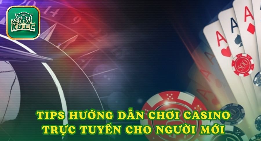 Tips hướng dẫn chơi casino trực tuyến dành cho người mới