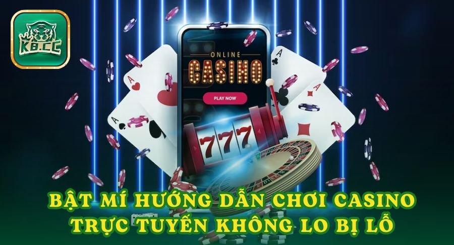 Bật Mí Hướng Dẫn Chơi Casino Trực Tuyến Không Lo Bị Lỗ