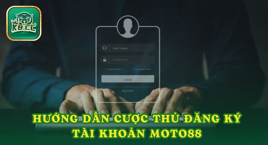 Hướng dẫn cược thủ đăng ký tài khoản moto88