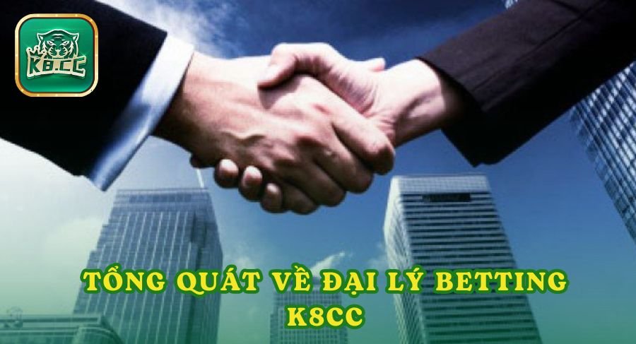 Tổng quát về đại lý betting K8cc