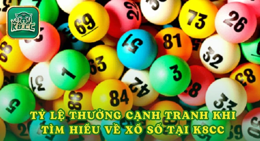 Tỷ lệ thưởng cạnh tranh nhất khi tìm hiểu về xổ số tại K8cc