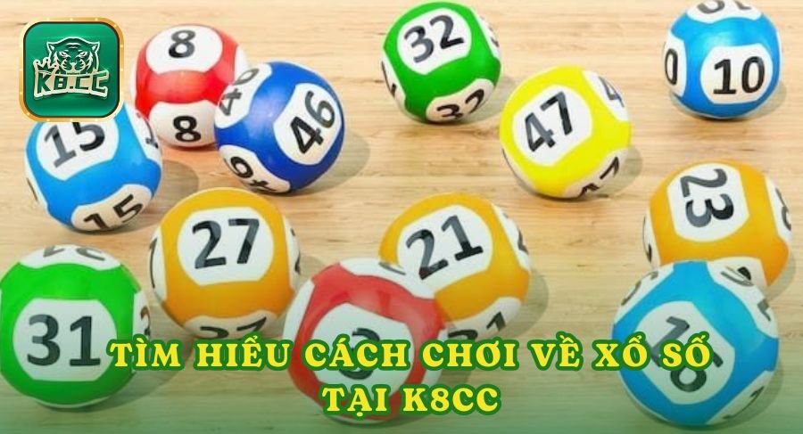 Tìm hiểu cách chơi về xổ số tại K8cc