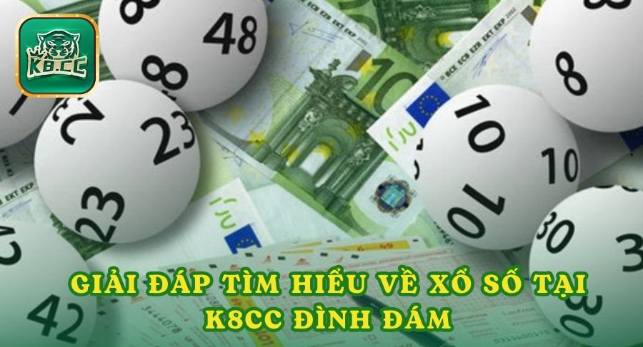 Giải Đáp Tìm Hiểu Về Xổ Số Tại K8cc Đình Đám